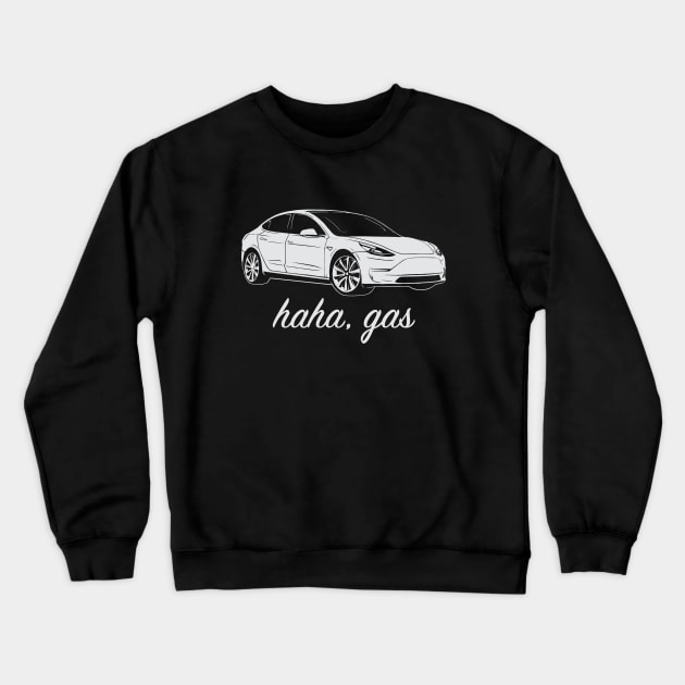 Haha, Gas - Tesla Model 3 - Elon Musk Crewneck Sweatshirt by elonscloset